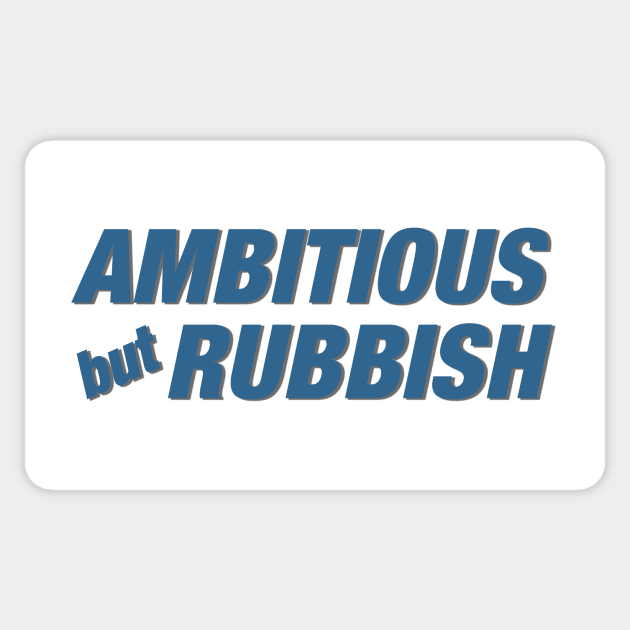 Ambitious but Rubbish Sticker by djhyman